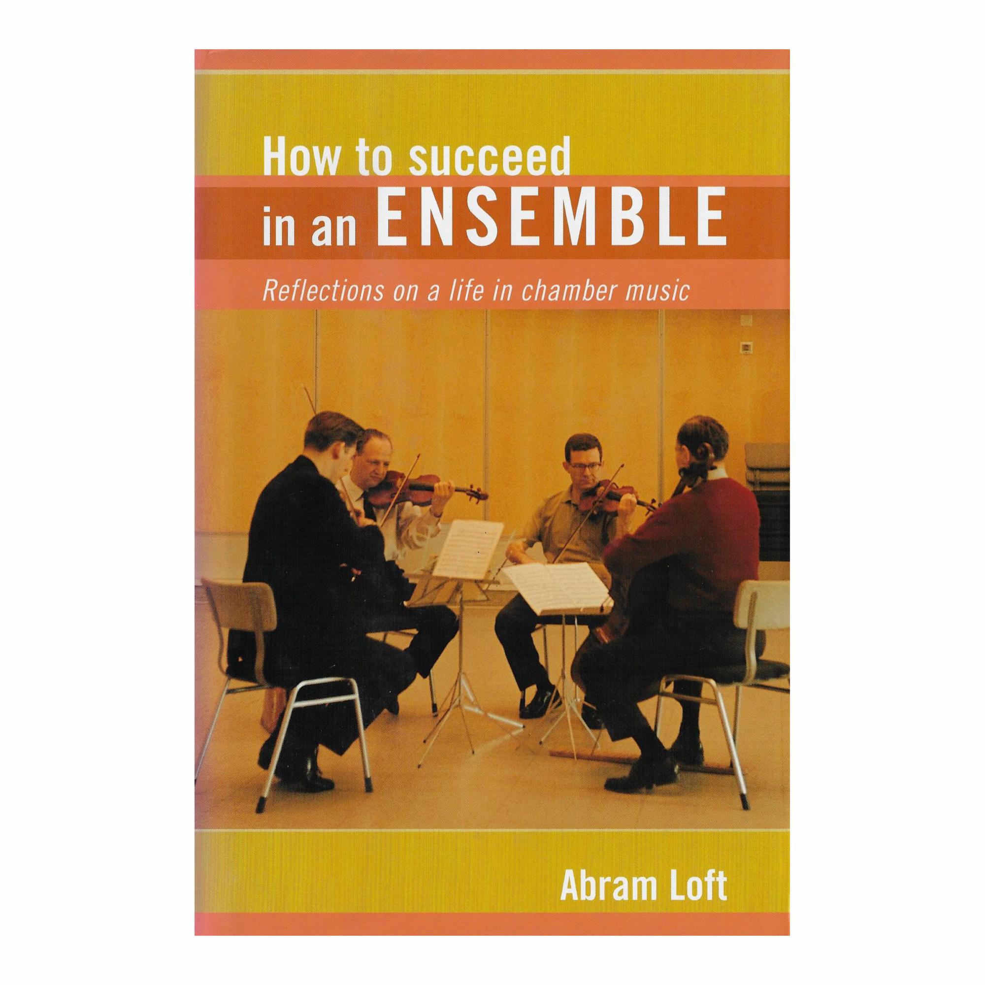 How to Succeed in an Ensemble: Reflections on a Life in Chamber Music